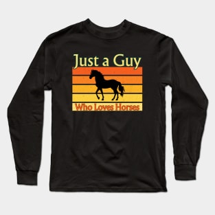 Just A Guy Who Loves Horses Long Sleeve T-Shirt